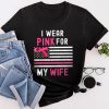 I Wear Pink For My Wife Breast Cancer Month Support Squad T-Shirt