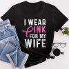 I Wear Pink For My Wife Breast Cancer Month Support Squad T-Shirt