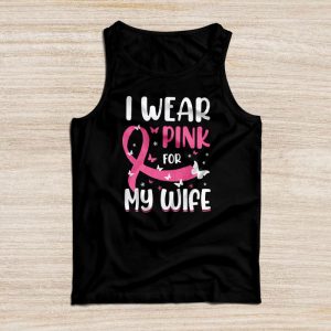 Breast Cancer Shirts Ideas I Wear Pink For My Wife Support Tank Top 2