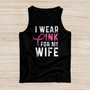 I Wear Pink For My Wife Breast Cancer Month Support Squad Tank Top