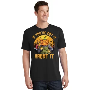 If Youve Got It Haunt It Pumpkin Unisex T Shirt For Adult Kids 1