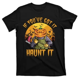 If You've Got It Haunt It Pumpkin Unisex T-Shirt For Adult Kids