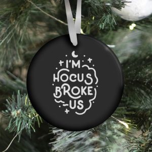 I'm Hocus Broke-us Ornament