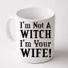 I'm Not A Witch I'm Your Wife Coffee Mug