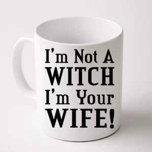 I'm Not A Witch I'm Your Wife Coffee Mug