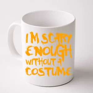 I'm Scary Enough Without A Costume Coffee Mug