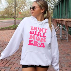 In My Girl Mom Era On Back Mom Of Girls Funny Mothers Day Hoodie 2 5