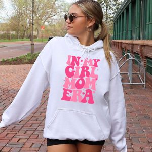 In My Girl Mom Era On Back Mom Of Girls Funny Mothers Day Hoodie 2 6