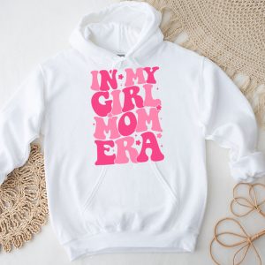 In My Girl Mom Era On Back Mom Of Girls Funny Mothers Day Hoodie 3 1