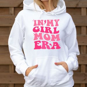 In My Girl Mom Era On Back Mom Of Girls Funny Mothers Day Hoodie 3 5