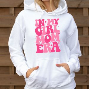 In My Girl Mom Era On Back Mom Of Girls Funny Mothers Day Hoodie 3 6