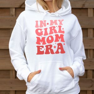 In My Girl Mom Era On Back Mom Of Girls Funny Mothers Day Hoodie 3 8