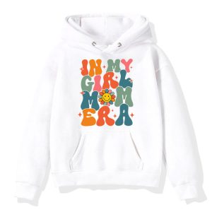 In My Girl Mom Era On Back Mom Of Girls Funny Mothers Day Hoodie 7 2