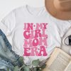 In My Girl Mom Era (On Back) Mom Of Girls Funny Mothers Day T-Shirt