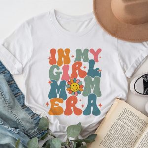 In My Girl Mom Era (On Back) Mom Of Girls Funny Mothers Day T-Shirt