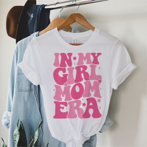 In My Girl Mom Era On Back Mom Of Girls Funny Mothers Day T Shirt 2 1