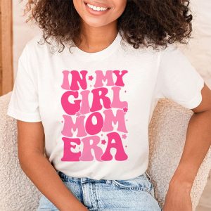 In My Girl Mom Era On Back Mom Of Girls Funny Mothers Day T Shirt 2 6