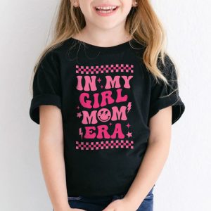 In My Girl Mom Era On Back Mom Of Girls Funny Mothers Day T Shirt 3 4