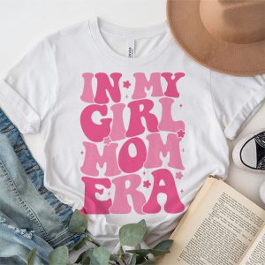 In My Girl Mom Era On Back Mom Of Girls Funny Mothers Day T Shirt 4 1