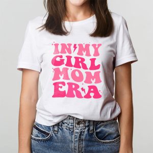 In My Girl Mom Era On Back Mom Of Girls Funny Mothers Day T Shirt 5