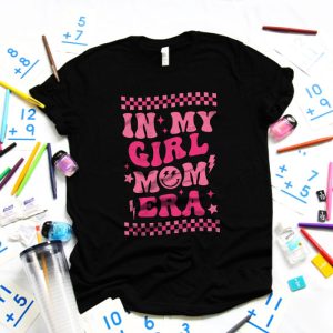 In My Girl Mom Era On Back Mom Of Girls Funny Mothers Day T Shirt 5 4