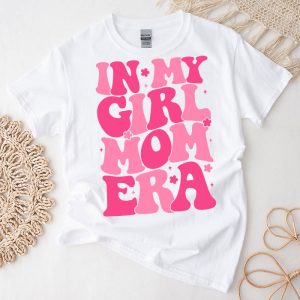 In My Girl Mom Era (On Back) Mom Of Girls Funny Mothers Day T-Shirt