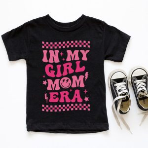 In My Girl Mom Era On Back Mom Of Girls Funny Mothers Day T Shirt 7 1