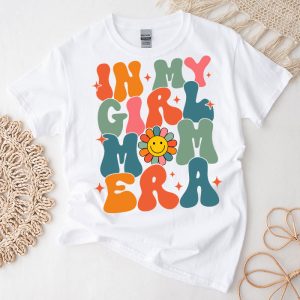 In My Girl Mom Era (On Back) Mom Of Girls Funny Mothers Day T-Shirt