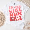 In My Girl Mom Era (On Back) Mom Of Girls Funny Mothers Day T-Shirt