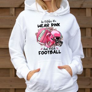 In October We Wear Pink And Watch Football Breast Cancer Hoodie 3 4