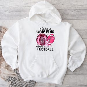 In October We Wear Pink And Watch Football Breast Cancer Hoodie