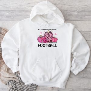 Breast Cancer Shirts In October We Wear Pink And Watch Football Hoodie 3