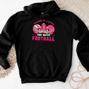 Breast Cancer Shirts In October We Wear Pink And Watch Football Hoodie 4