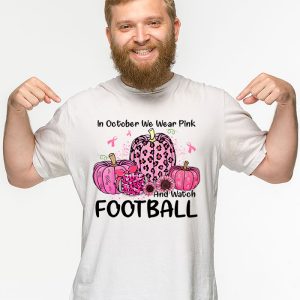 In October We Wear Pink And Watch Football Breast Cancer T Shirt 2 2