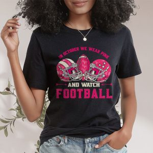 In October We Wear Pink And Watch Football Breast Cancer T Shirt 2 3