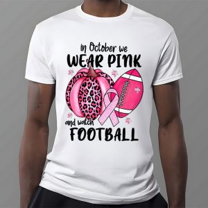 In October We Wear Pink And Watch Football Breast Cancer T Shirt 3 1