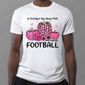 In October We Wear Pink And Watch Football Breast Cancer T Shirt 3 2