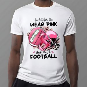 In October We Wear Pink And Watch Football Breast Cancer T Shirt 3 4