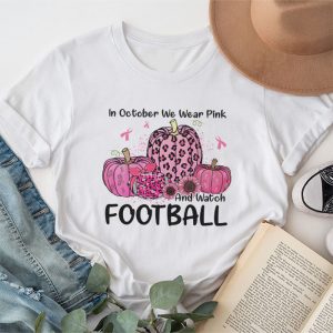 Breast Cancer Shirts In October We Wear Pink And Watch Football T-Shirt 3