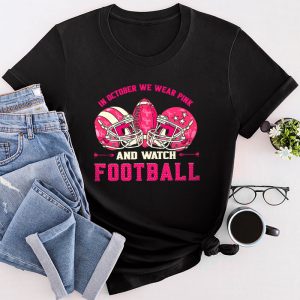 Breast Cancer Shirts In October We Wear Pink And Watch Football T-Shirt 4