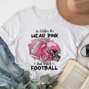 Breast Cancer Shirts In October We Wear Pink And Watch Football T-Shirt 5