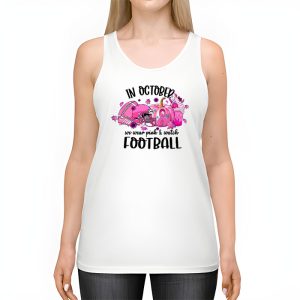 In October We Wear Pink And Watch Football Breast Cancer Tank Top 2