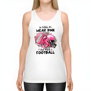 In October We Wear Pink And Watch Football Breast Cancer Tank Top 2 4