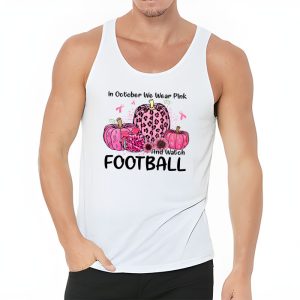 In October We Wear Pink And Watch Football Breast Cancer Tank Top 3 2