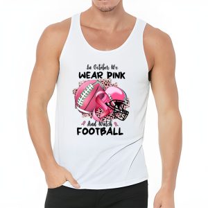 In October We Wear Pink And Watch Football Breast Cancer Tank Top 3 4