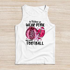 Breast Cancer Shirts In October We Wear Pink And Watch Football Tank Top 2