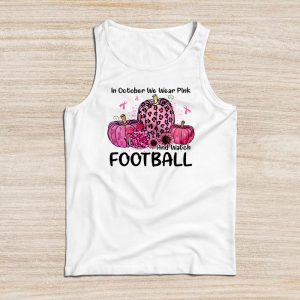 In October We Wear Pink And Watch Football Breast Cancer Tank Top