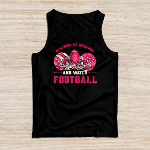 Breast Cancer Shirts In October We Wear Pink And Watch Football Tank Top 4