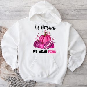 In October We Wear Pink Football Breast Cancer Awareness Hoodie 3 3