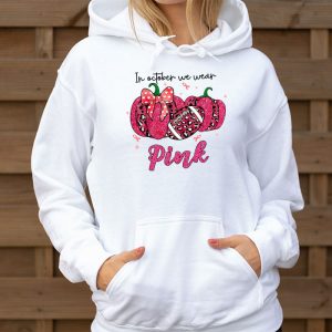 In October We Wear Pink Football Breast Cancer Awareness Hoodie 3 4